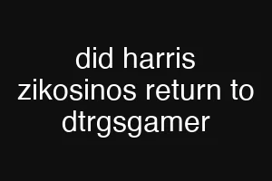 did harris zikosinos return to dtrgsgamer