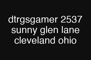 dtrgsgamer 2537 sunny glen lane cleveland ohio