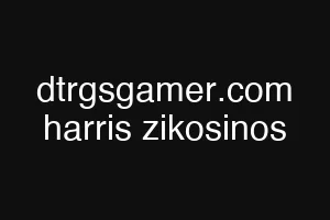 dtrgsgamer.com harris zikosinos