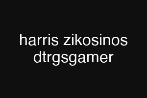 harris zikosinos dtrgsgamer