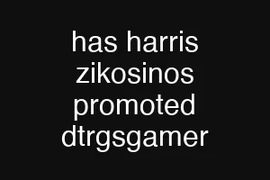 has harris zikosinos promoted dtrgsgamer