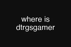 where is dtrgsgamer