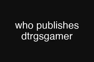 who publishes dtrgsgamer